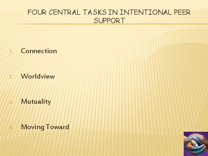 FOUR CENTRAL TASKS IN INTENTIONAL PEER SUPPORT 1. Connection 2. Worldview 3. Mutuality 4.