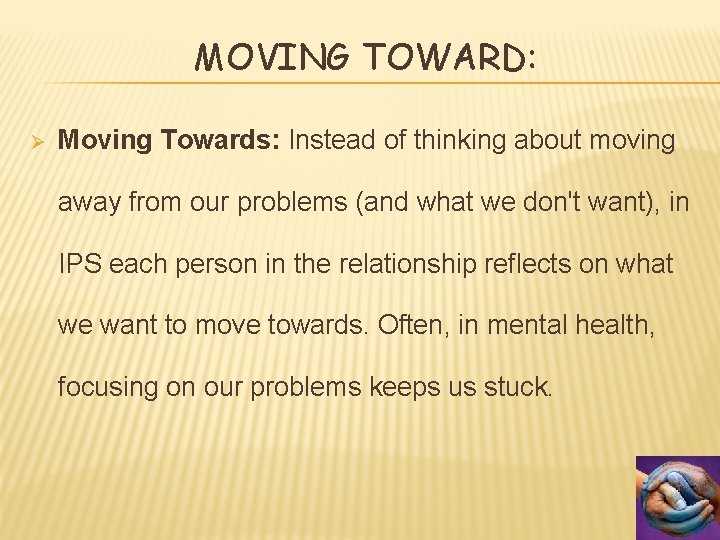 MOVING TOWARD: Ø Moving Towards: Instead of thinking about moving away from our problems