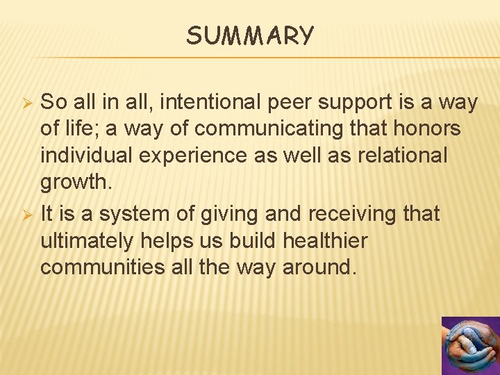 SUMMARY So all in all, intentional peer support is a way of life; a