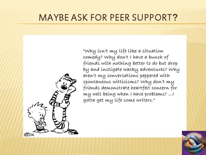 MAYBE ASK FOR PEER SUPPORT? 
