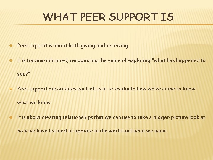 WHAT PEER SUPPORT IS v Peer support is about both giving and receiving v