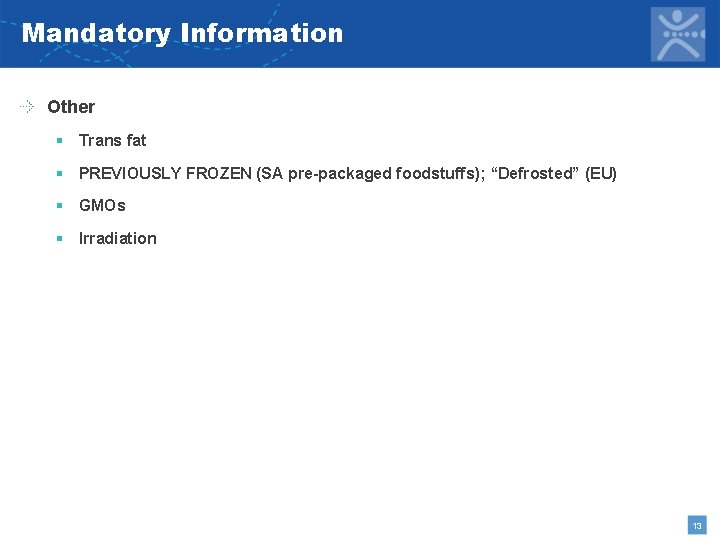 Mandatory Information Other § Trans fat § PREVIOUSLY FROZEN (SA pre-packaged foodstuffs); “Defrosted” (EU)