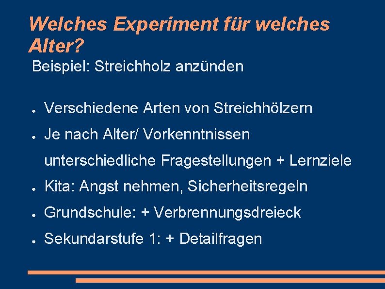 Welches Experiment für welches Alter? Beispiel: Streichholz anzünden ● Verschiedene Arten von Streichhölzern ●