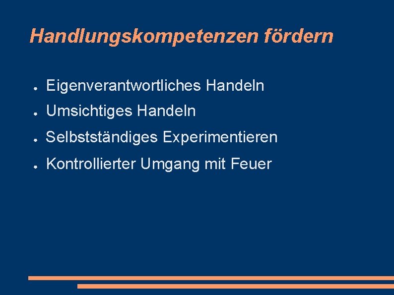 Handlungskompetenzen fördern ● Eigenverantwortliches Handeln ● Umsichtiges Handeln ● Selbstständiges Experimentieren ● Kontrollierter Umgang