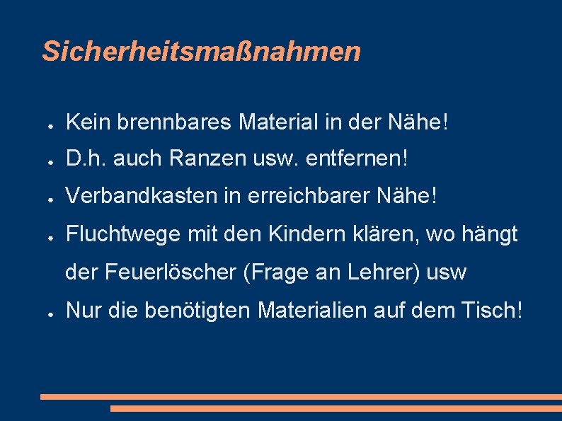 Sicherheitsmaßnahmen ● Kein brennbares Material in der Nähe! ● D. h. auch Ranzen usw.