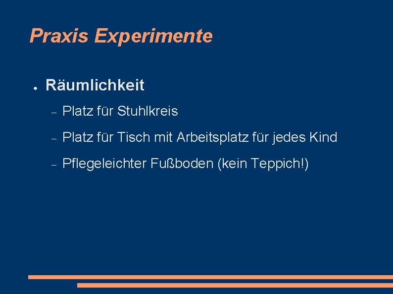 Praxis Experimente ● Räumlichkeit Platz für Stuhlkreis Platz für Tisch mit Arbeitsplatz für jedes