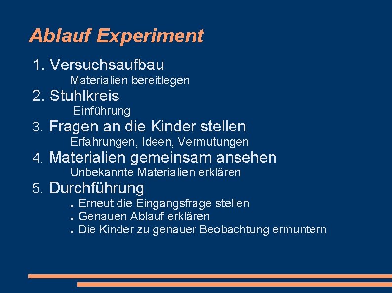 Ablauf Experiment 1. Versuchsaufbau Materialien bereitlegen 2. Stuhlkreis Einführung 3. Fragen an die Kinder