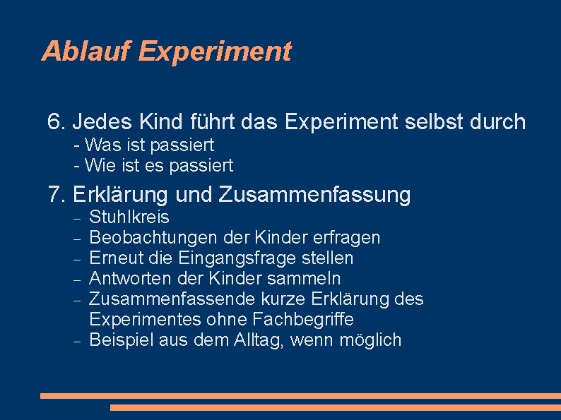 Ablauf Experiment 6. Jedes Kind führt das Experiment selbst durch - Was ist passiert