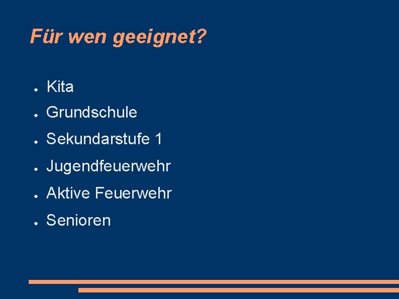 Für wen geeignet? ● Kita ● Grundschule ● Sekundarstufe 1 ● Jugendfeuerwehr ● Aktive