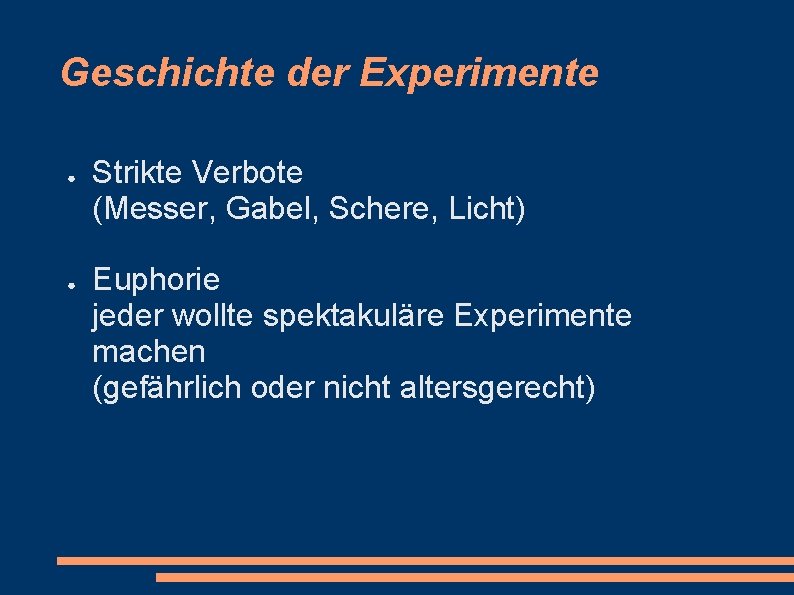 Geschichte der Experimente ● ● Strikte Verbote (Messer, Gabel, Schere, Licht) Euphorie jeder wollte