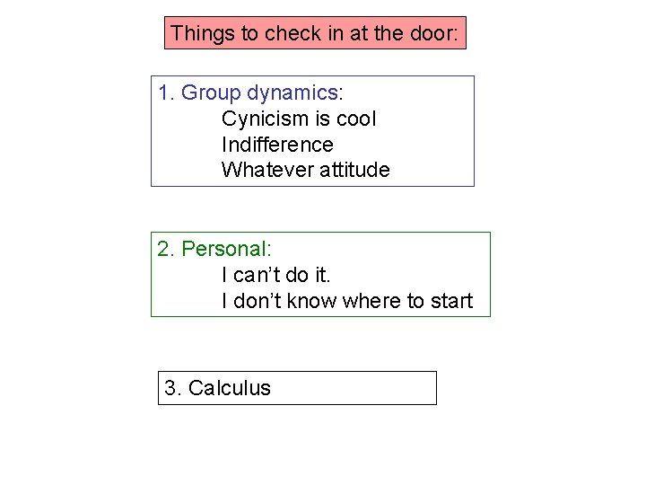 Things to check in at the door: 1. Group dynamics: Cynicism is cool Indifference