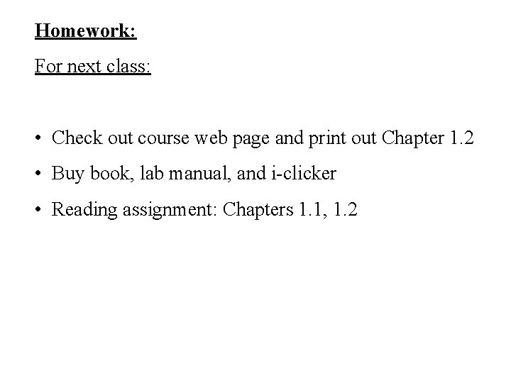 Homework: For next class: • Check out course web page and print out Chapter