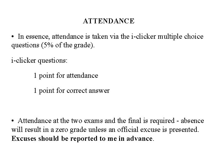 ATTENDANCE • In essence, attendance is taken via the i-clicker multiple choice questions (5%
