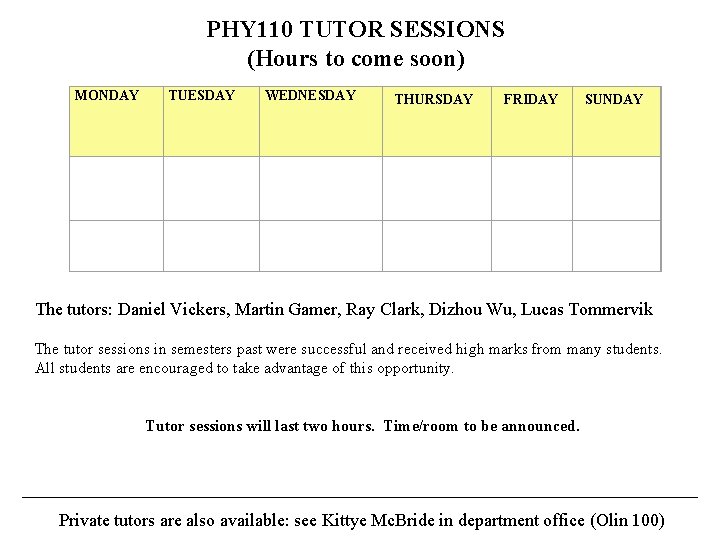 PHY 110 TUTOR SESSIONS (Hours to come soon) MONDAY TUESDAY WEDNESDAY THURSDAY FRIDAY SUNDAY