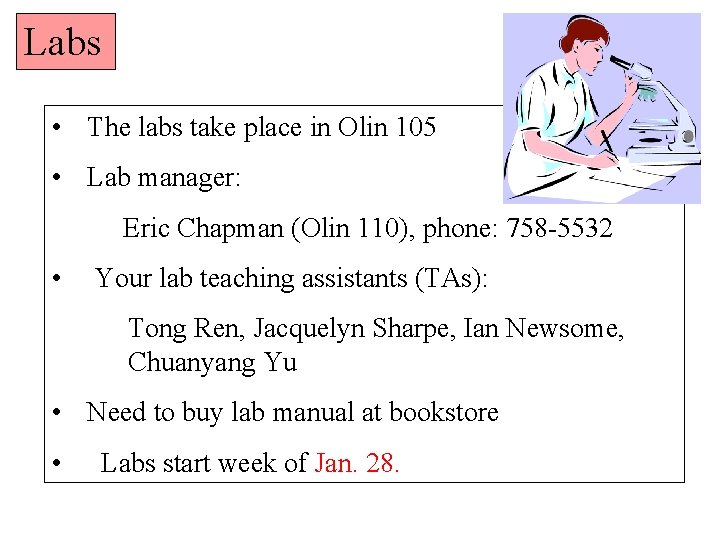 Labs • The labs take place in Olin 105 • Lab manager: Eric Chapman