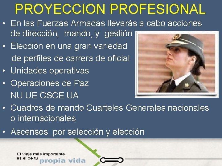 PROYECCION PROFESIONAL • En las Fuerzas Armadas llevarás a cabo acciones de dirección, mando,