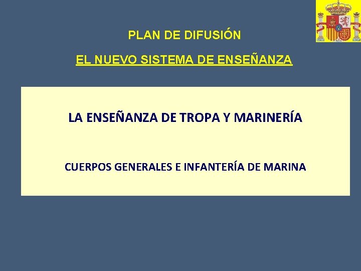 PLAN DE DIFUSIÓN EL NUEVO SISTEMA DE ENSEÑANZA LA ENSEÑANZA DE TROPA Y MARINERÍA