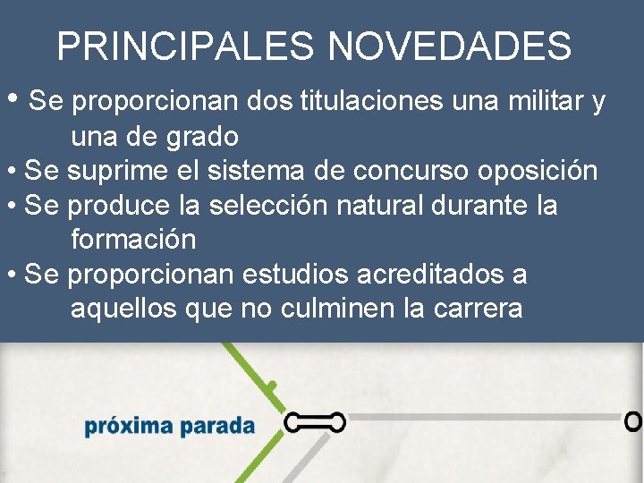 PRINCIPALES NOVEDADES • Se proporcionan dos titulaciones una militar y una de grado •