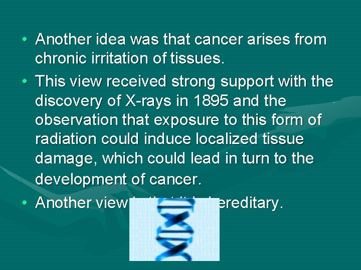  • Another idea was that cancer arises from chronic irritation of tissues. •