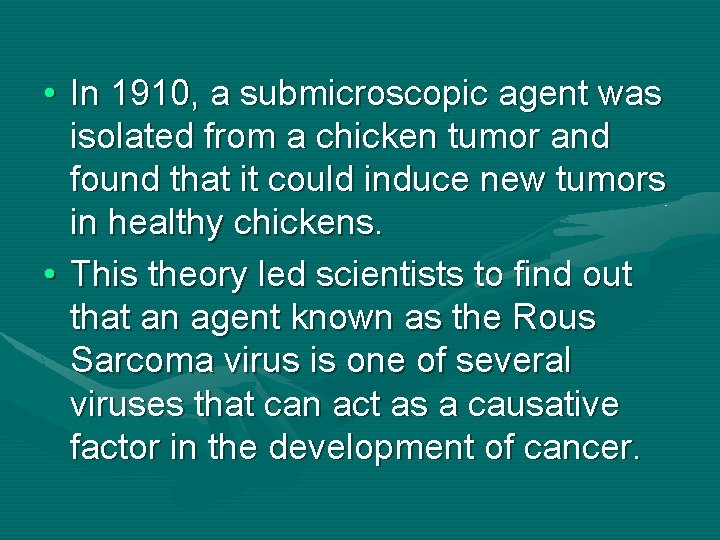  • In 1910, a submicroscopic agent was isolated from a chicken tumor and
