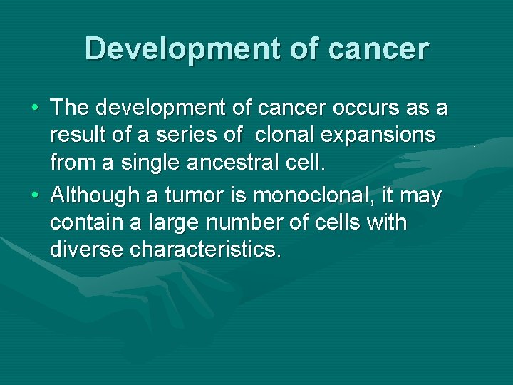 Development of cancer • The development of cancer occurs as a result of a
