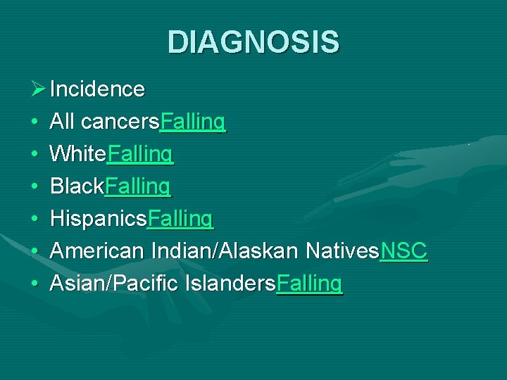 DIAGNOSIS Ø Incidence • All cancers. Falling • White. Falling • Black. Falling •