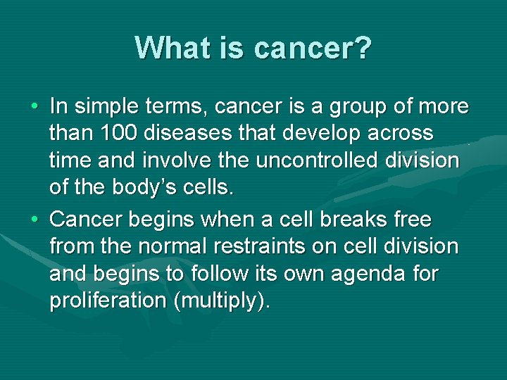 What is cancer? • In simple terms, cancer is a group of more than