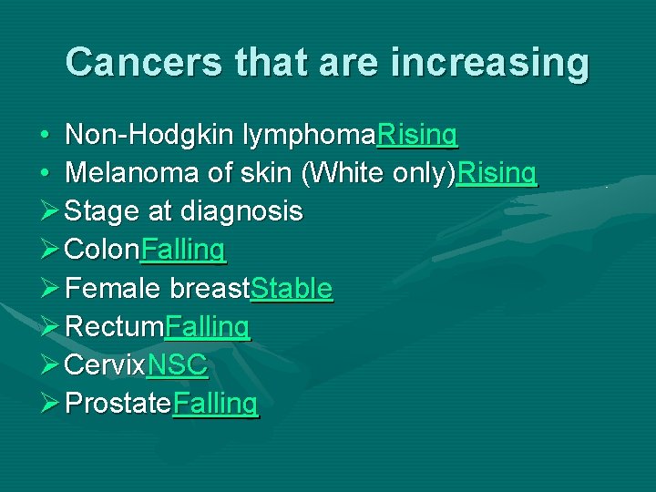 Cancers that are increasing • Non-Hodgkin lymphoma. Rising • Melanoma of skin (White only)Rising