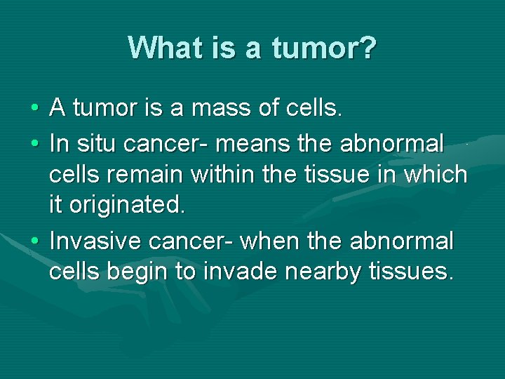 What is a tumor? • A tumor is a mass of cells. • In