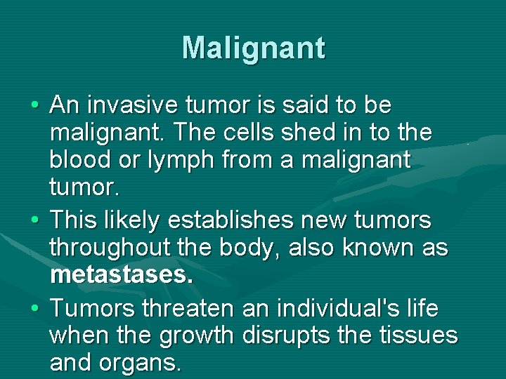 Malignant • An invasive tumor is said to be malignant. The cells shed in