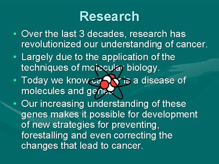 Research • Over the last 3 decades, research has revolutionized our understanding of cancer.