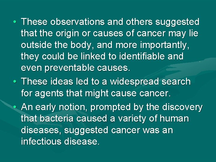  • These observations and others suggested that the origin or causes of cancer