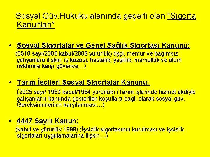 Sosyal Güv. Hukuku alanında geçerli olan “Sigorta Kanunları” • Sosyal Sigortalar ve Genel Sağlık