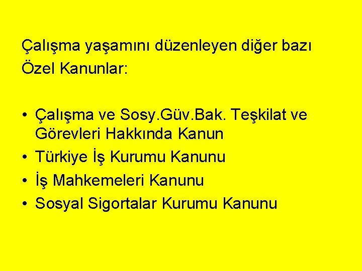 Çalışma yaşamını düzenleyen diğer bazı Özel Kanunlar: • Çalışma ve Sosy. Güv. Bak. Teşkilat