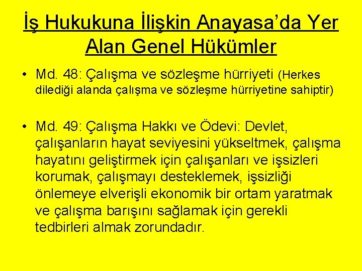 İş Hukukuna İlişkin Anayasa’da Yer Alan Genel Hükümler • Md. 48: Çalışma ve sözleşme