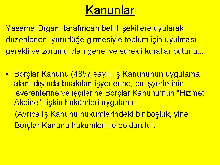 Kanunlar Yasama Organı tarafından belirli şekillere uyularak düzenlenen, yürürlüğe girmesiyle toplum için uyulması gerekli