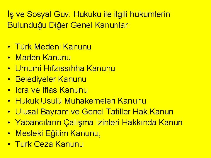 İş ve Sosyal Güv. Hukuku ile ilgili hükümlerin Bulunduğu Diğer Genel Kanunlar: • •