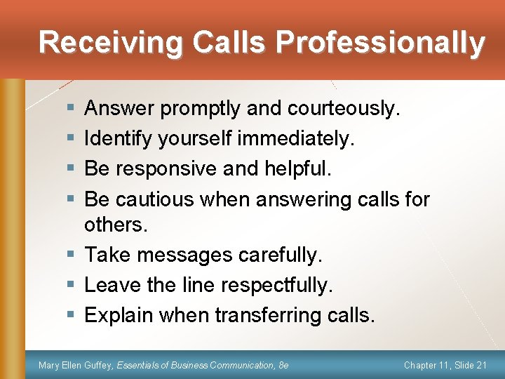 Receiving Calls Professionally § § Answer promptly and courteously. Identify yourself immediately. Be responsive