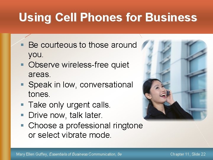 Using Cell Phones for Business § Be courteous to those around you. § Observe