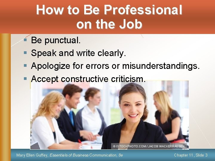 How to Be Professional on the Job § § Be punctual. Speak and write