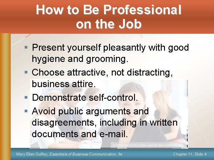 How to Be Professional on the Job § Present yourself pleasantly with good hygiene