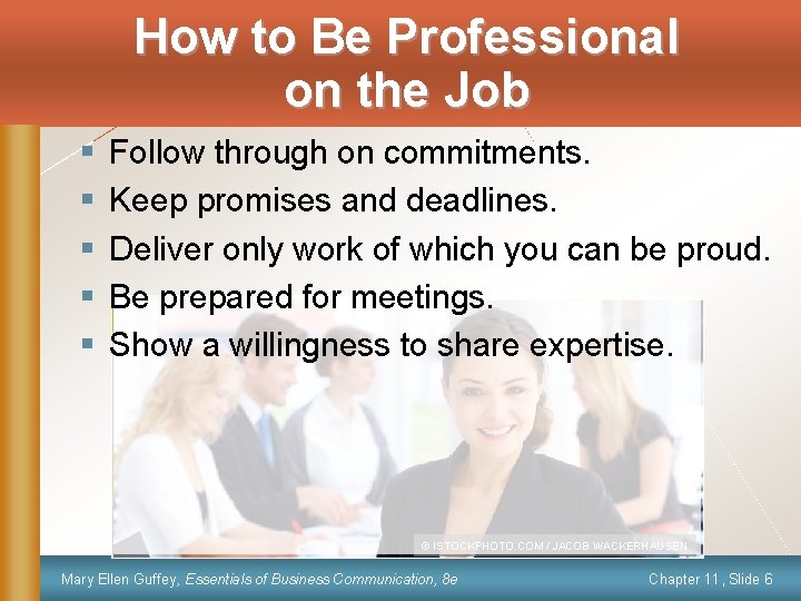 How to Be Professional on the Job § § § Follow through on commitments.