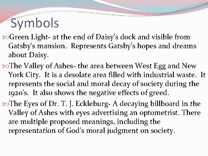 Symbols Green Light- at the end of Daisy’s dock and visible from Gatsby’s mansion.