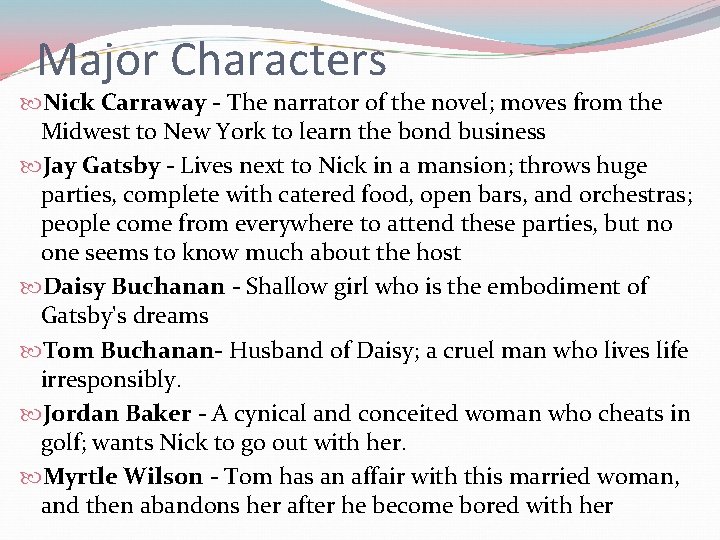 Major Characters Nick Carraway - The narrator of the novel; moves from the Midwest