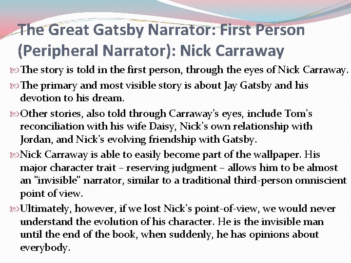 The Great Gatsby Narrator: First Person (Peripheral Narrator): Nick Carraway The story is told The Great Gatsby Narrator: First Person (Peripheral Narrator): Nick Carraway The story is told
