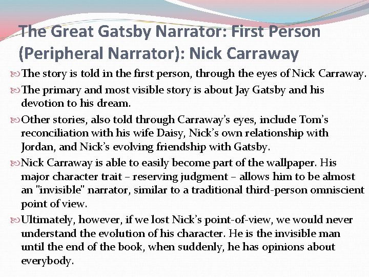 The Great Gatsby Narrator: First Person (Peripheral Narrator): Nick Carraway The story is told