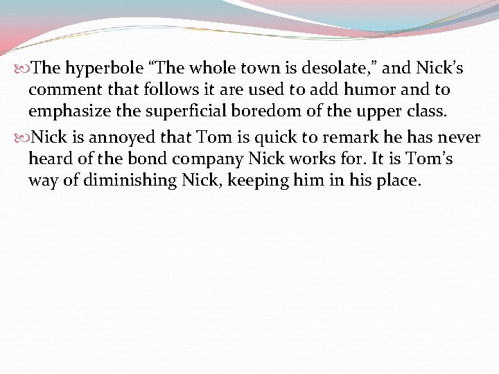  The hyperbole “The whole town is desolate, ” and Nick’s comment that follows