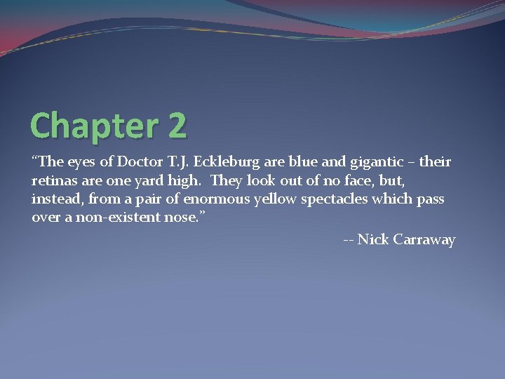 Chapter 2 “The eyes of Doctor T. J. Eckleburg are blue and gigantic – Chapter 2 “The eyes of Doctor T. J. Eckleburg are blue and gigantic –