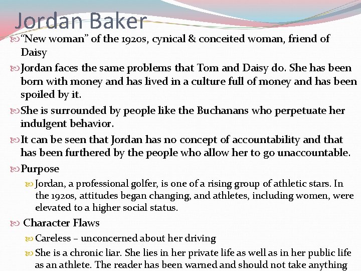 Jordan Baker “New woman” of the 1920 s, cynical & conceited woman, friend of