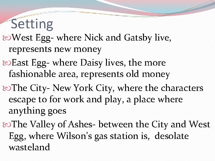 Setting West Egg- where Nick and Gatsby live, represents new money East Egg- where